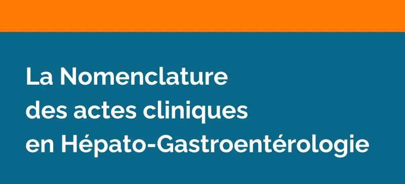La Nomenclature des actes cliniques en Hépato-Gastroentérologie